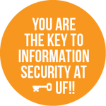 You are the key to information security at UF